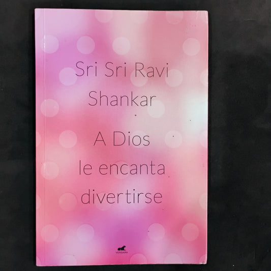 A Dios le encanta divertirse - Sri Sri Ravi Shankar
