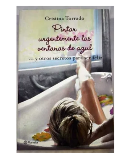 Pintar urgentemente las ventanas de azul...y otros secretos para ser feliz - Cristina Torrado