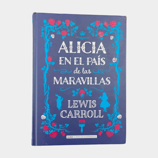 ALICIA EN EL PAÍS DE LAS MARAVILLAS - Lewis Carroll