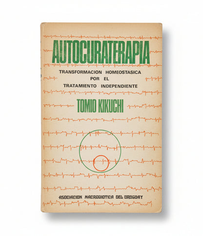 AUTOCUROTERAPIA . Transformación Homeostática por el tratamiento independiente - Tomio Kikuchi