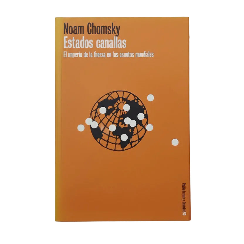 ESTADOS CANALLAS. El imperio de la fuerza en los asuntos mundiales - Noam Chomsky