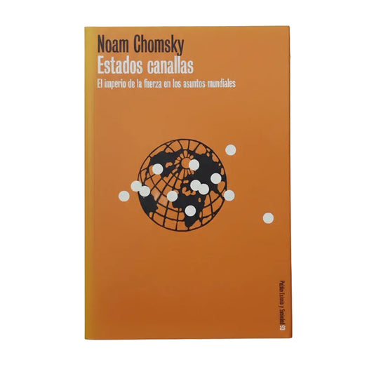 ESTADOS CANALLAS. El imperio de la fuerza en los asuntos mundiales - Noam Chomsky