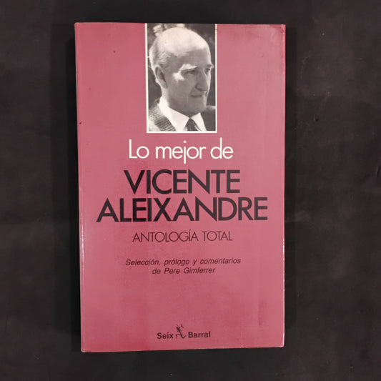 Lo mejor de VICENTE ALEIXANDRE. Antología total - Selección, prólogo y comentarios de Pere Gimferrer