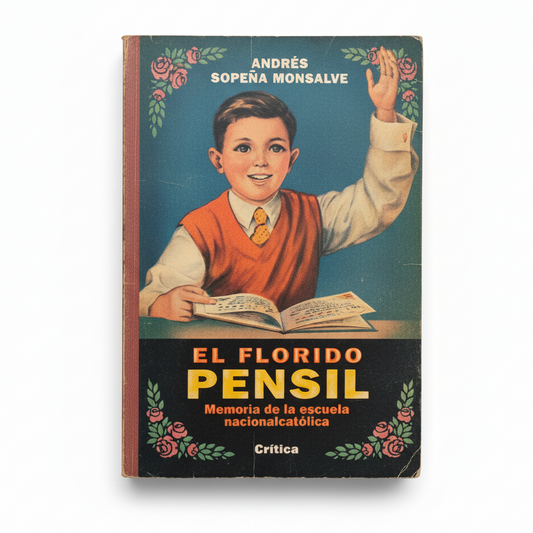 EL FLORIDO PENSIL. Memoria de la escuela nacionalcatólica - Andrés Sopeña Monsalve