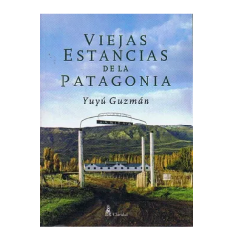 Viejas estancias de la Patagonia - Yuyú Guzmán