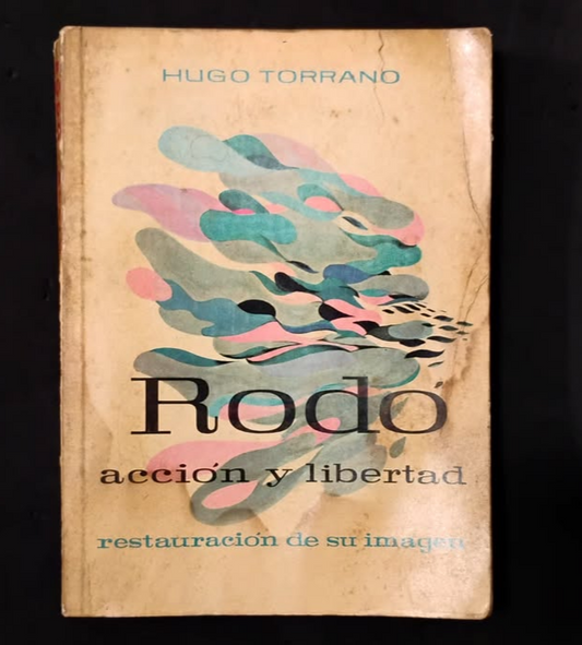 RODÓ. Acción y libertad. Restauración de su imagen - Hugo Torrano