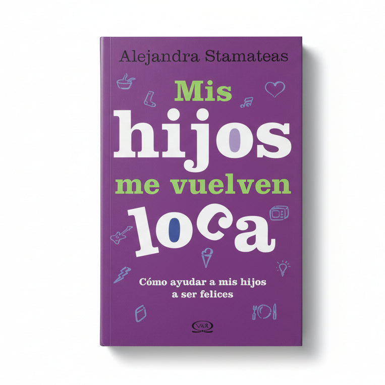 MIS HIJOS ME VUELVEN LOCA: Cómo ayudar a mis hijos a ser FELICES - Alejandra Stamateas