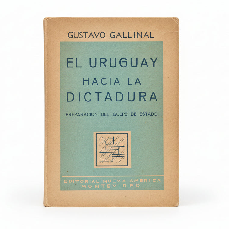 EL URUGUAY HACIA LA DICTADURA. Preparación del Golpe de Estado - Gustavo Gallinal