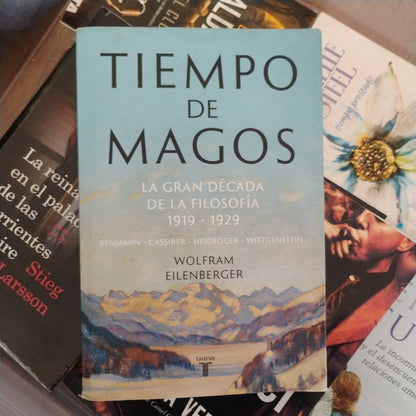 Tiempo de magos. La gran década de la filosofía. 1919 1929 - Wolfram Eilenberger