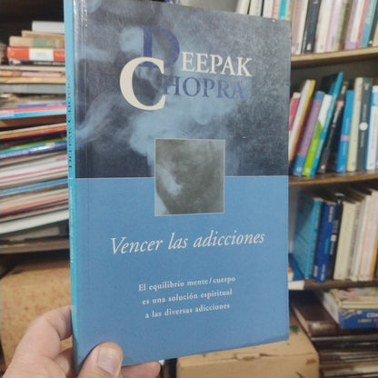Vencer las adicciones - Deepak Chopra