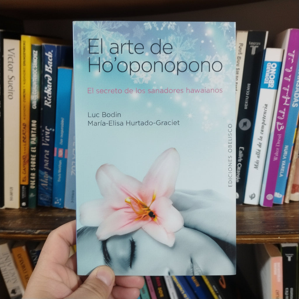 El arte de Ho'oponopono. El secreto de los sanadores hawaiano - Luc Bodin y María Elisa Hurtado Graciet