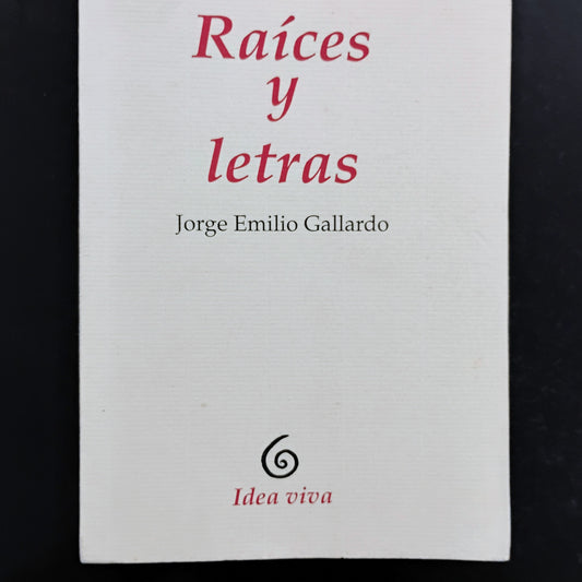 Raíces y letras - Jorge Emilio Gallardo