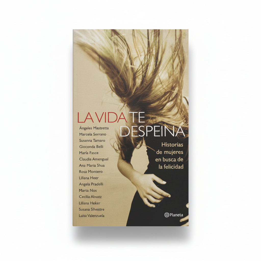 La vida te despeina. Historias de mujeres en busca de la felicidad