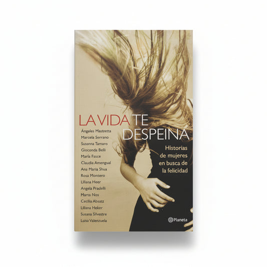 La vida te despeina. Historias de mujeres en busca de la felicidad