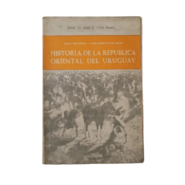 HISTORIA DE LA REPÚBLICA ORIENTAL DEL URUGUAY (1830-1930) - Juan E. Pivel Devoto, Alcira Ranieri de Pivel Devoto.