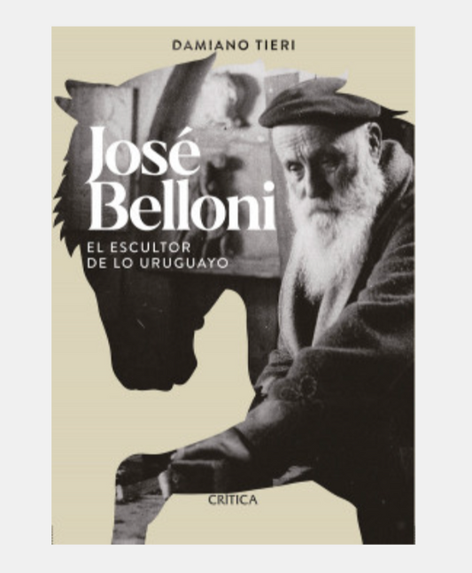 José Belloni. El escultor de lo uruguayo - Damiano Tieri