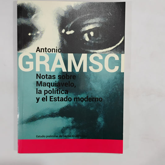 Notas sobre Maquiavelo, la política y el Estado moderno - Antonio Gramsci