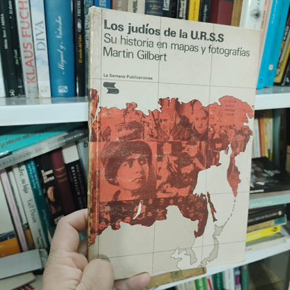 Los judíos de la U.RS.S. Su historia en mapas y fotografías - Martin Gilbert
