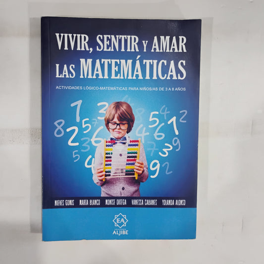 Vivir, sentir y amar las matemáticas.  Actividades Lógico-matematicas para niños entre 3 y 8 años - Gomis et al
