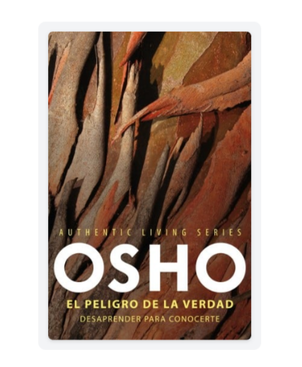 EL PELIGRO DE LA VERDAD. Desaprender para conocerte - OSHO