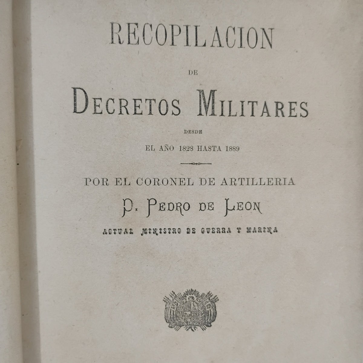 RECOPILACIÓN DE DECRETOS MILITARES (1828–1889) Tomo I - Coronel de Artillería Pedro de León (Compilador)
