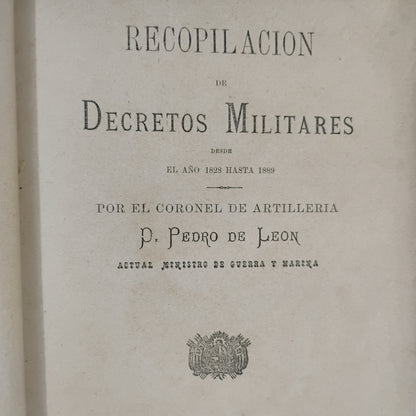 RECOPILACIÓN DE DECRETOS MILITARES (1828–1889) Tomo I - Coronel de Artillería Pedro de León (Compilador)