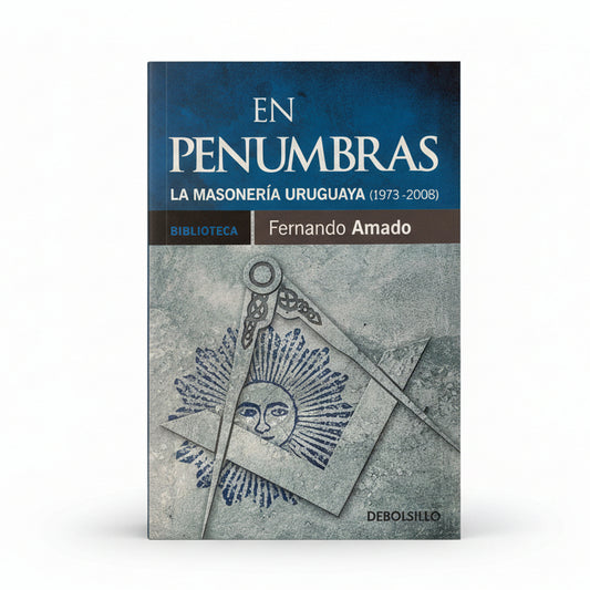 En Penumbras. La Masonería uruguaya (1973 - 2008) - Fernando Amado