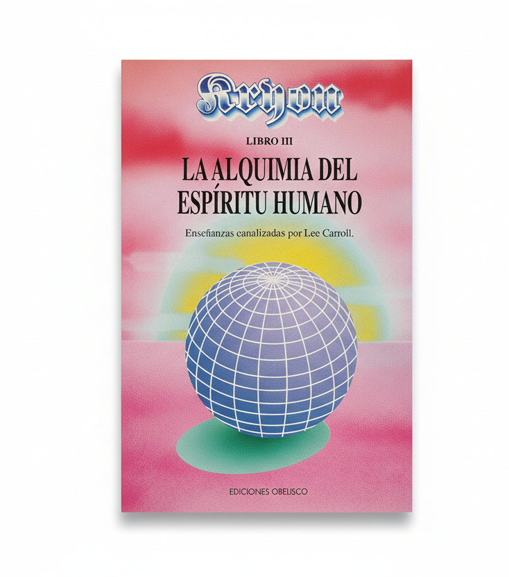 KRYON III. LA ALQUIMIA DEL ESPÍRITU HUMANO - enseñanzas canalizadas por Lee Carroll