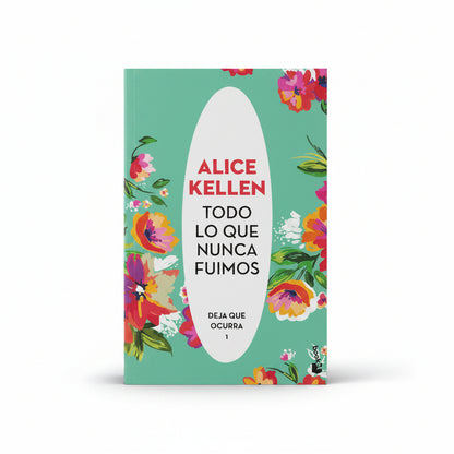 Todo lo que nunca fuimos (Deja que ocurra 1) - Alice Kellen