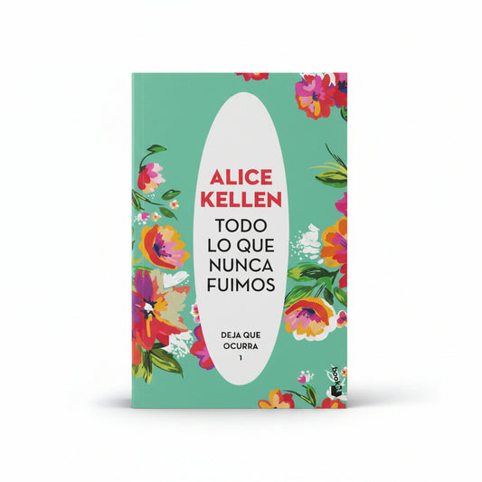 Todo lo que nunca fuimos (Deja que ocurra 1) - Alice Kellen