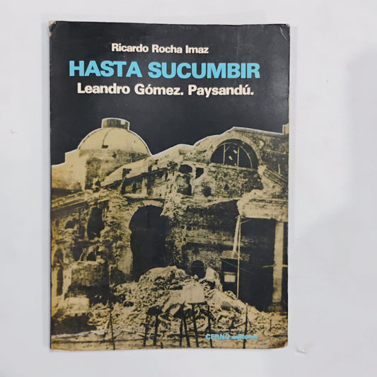 Hasta sucumbir. Leandro Gómez. Paysandú - Ricardo Rocha Imaz