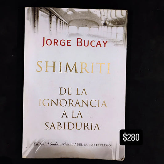 Shimriti. De la ignorancia a la sabiduría - Jorge Bucay
