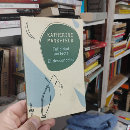 Felicidad perfecta. El desconocido - Katherine Mansfield