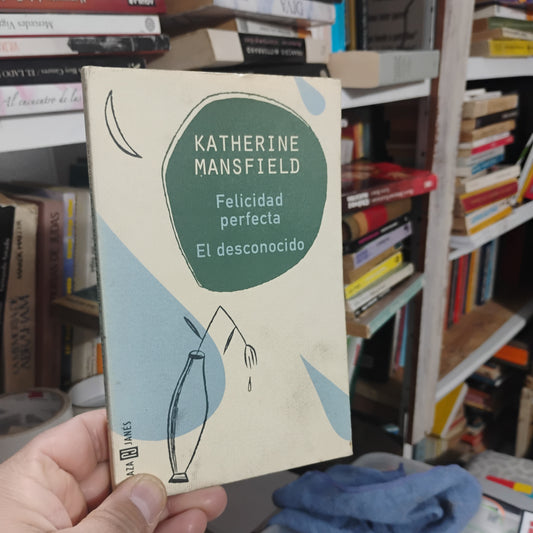 Felicidad perfecta. El desconocido - Katherine Mansfield
