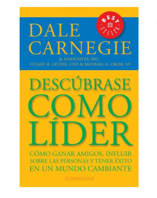 Descúbrase como LÍDER. CÓMO GANAR AMIGOS, INFLUIR SO RE LAS PERSONAS Y TENER ÉXITO en un mundo cambiante - Dale Carnegie & Associates, Inc.