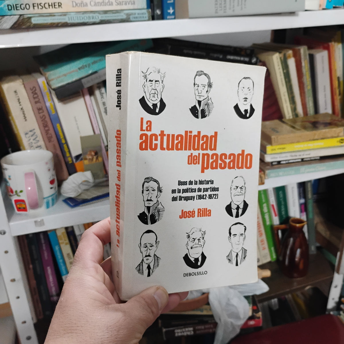 La actualidad del pasado. Usos de la historia en la política de partidos del Uruguay - José Rilla