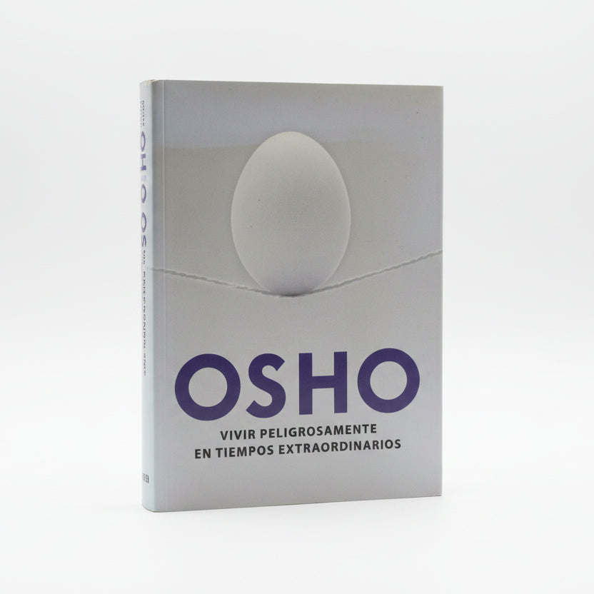 VIVIR PELIGROSAMENTE EN TIEMPOS EXTRAORDINARIOS - Osho