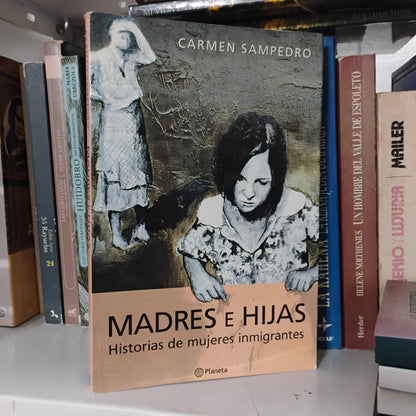 Madres e hijas. Historias de mujeres inmigrantes - Carmen Sampedro