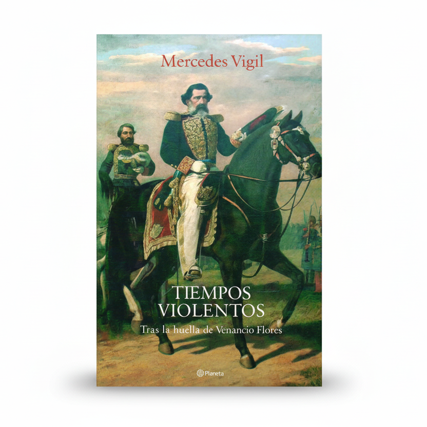 TIEMPOS VIOLENTOS. Tras la huella de Venancio Flores - Mercedes Vigil