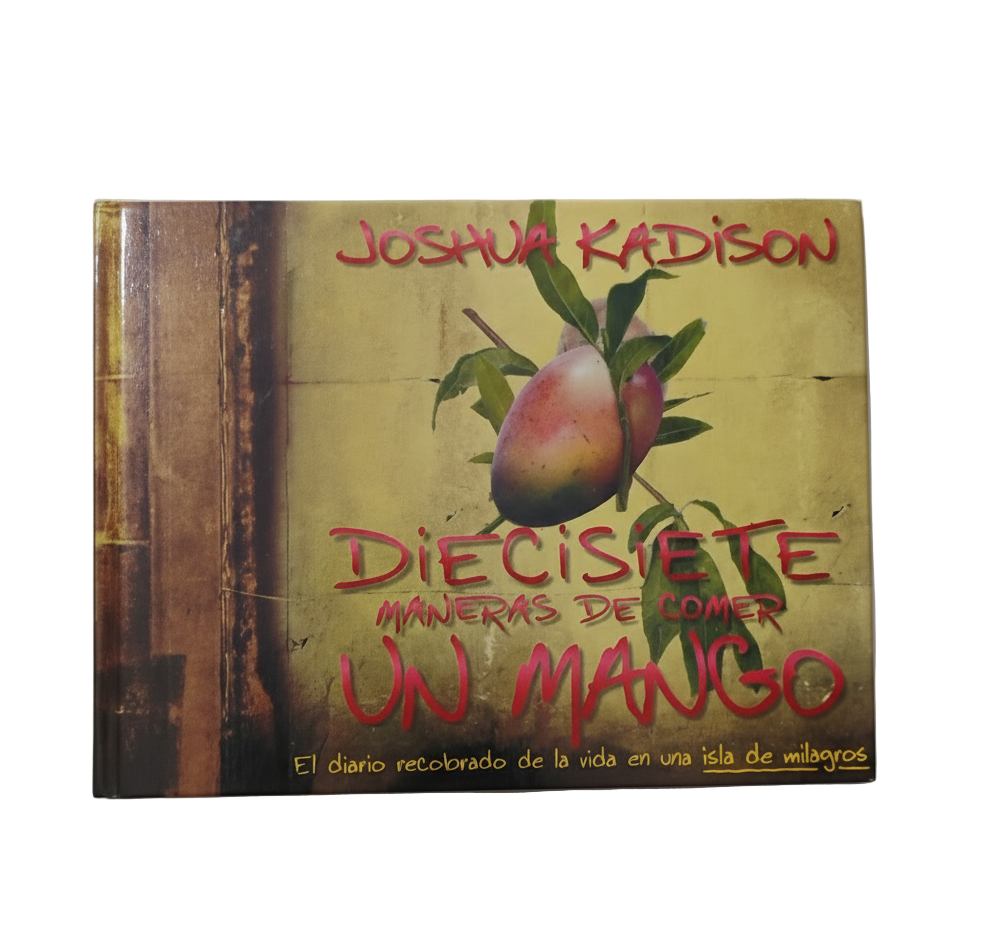 Diecisiete maneras de comer un mango - Joshua Kadison