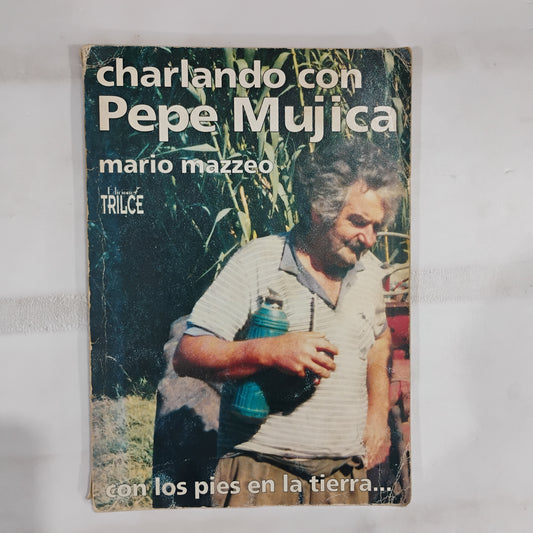 Con los pies en la tierra... Charlando con Pepe Mujica - Mario Mazzeo