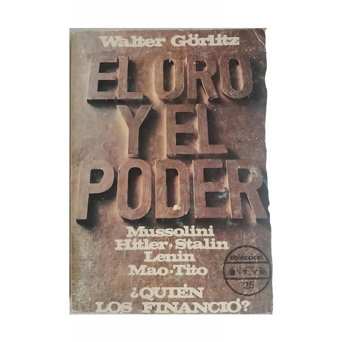 EL ORO Y EL PODER. Mussolini. Hitler. Stalin. Mao. Lenin. Tito. - Walter Görlitz