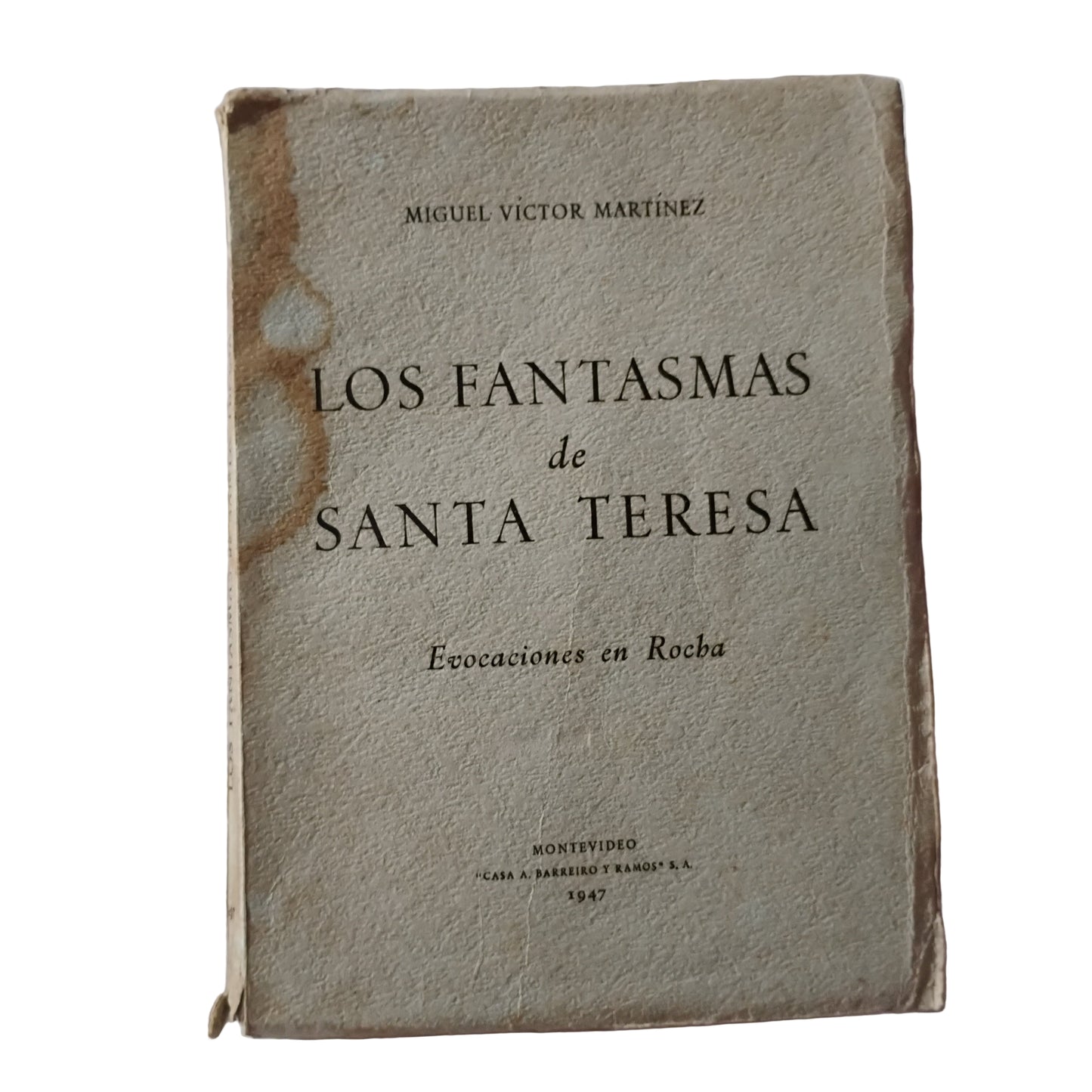 LOS FANTASMAS DE SANTA TERESA. Evocaciones en Rocha - Miguel Victor Martínez.