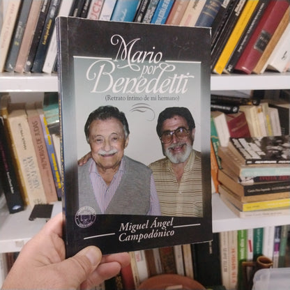 Mario por Benedetti (retrato íntimo de mi hermano) - Miguel Ángel Campodónico