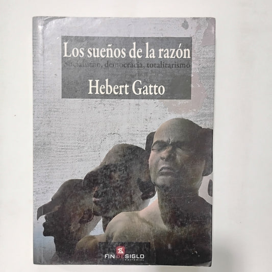 Los sueños de la razón. Socialismo, democracia, totalitarismo - Hebert Gatto