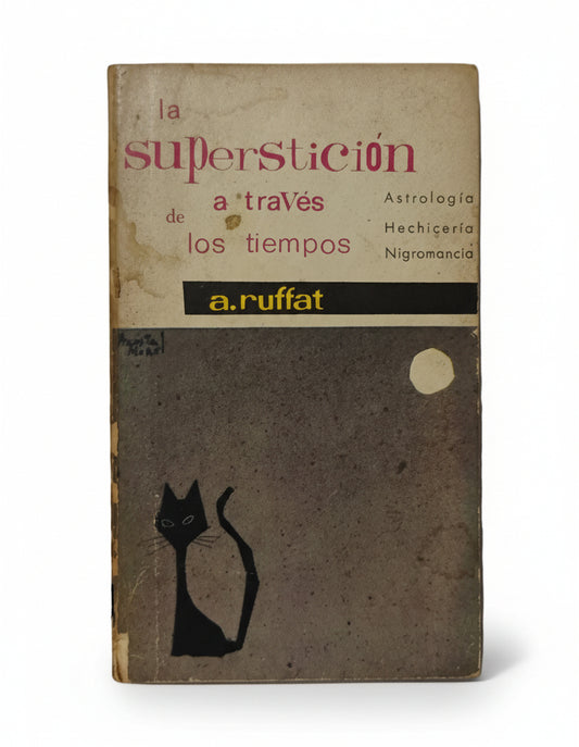 LA SUPERSTICIÓN A TRAVÉS DE LOS TIEMPOS. Astrología. Hechicería. Nigromancia - A. Ruffat