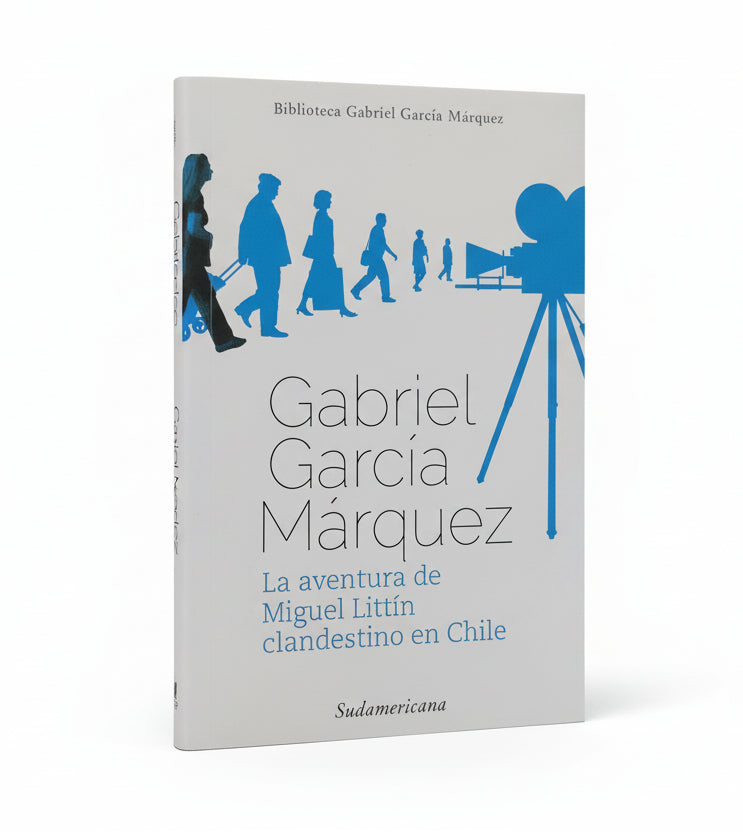 La aventura de Miguel Littin clandestino en Chile - Gabriel García Márquez