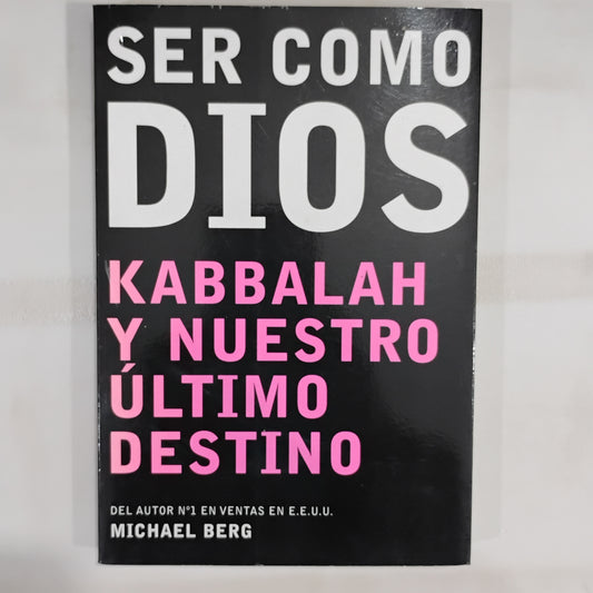 Ser como Dios. Kabaláh y nuestro último destino - Michael Berg