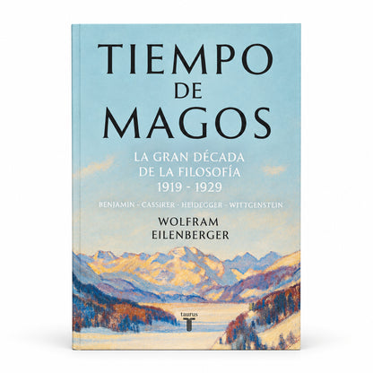 Tiempo de magos. La gran década de la filosofía. 1919 1929 - Wolfram Eilenberger
