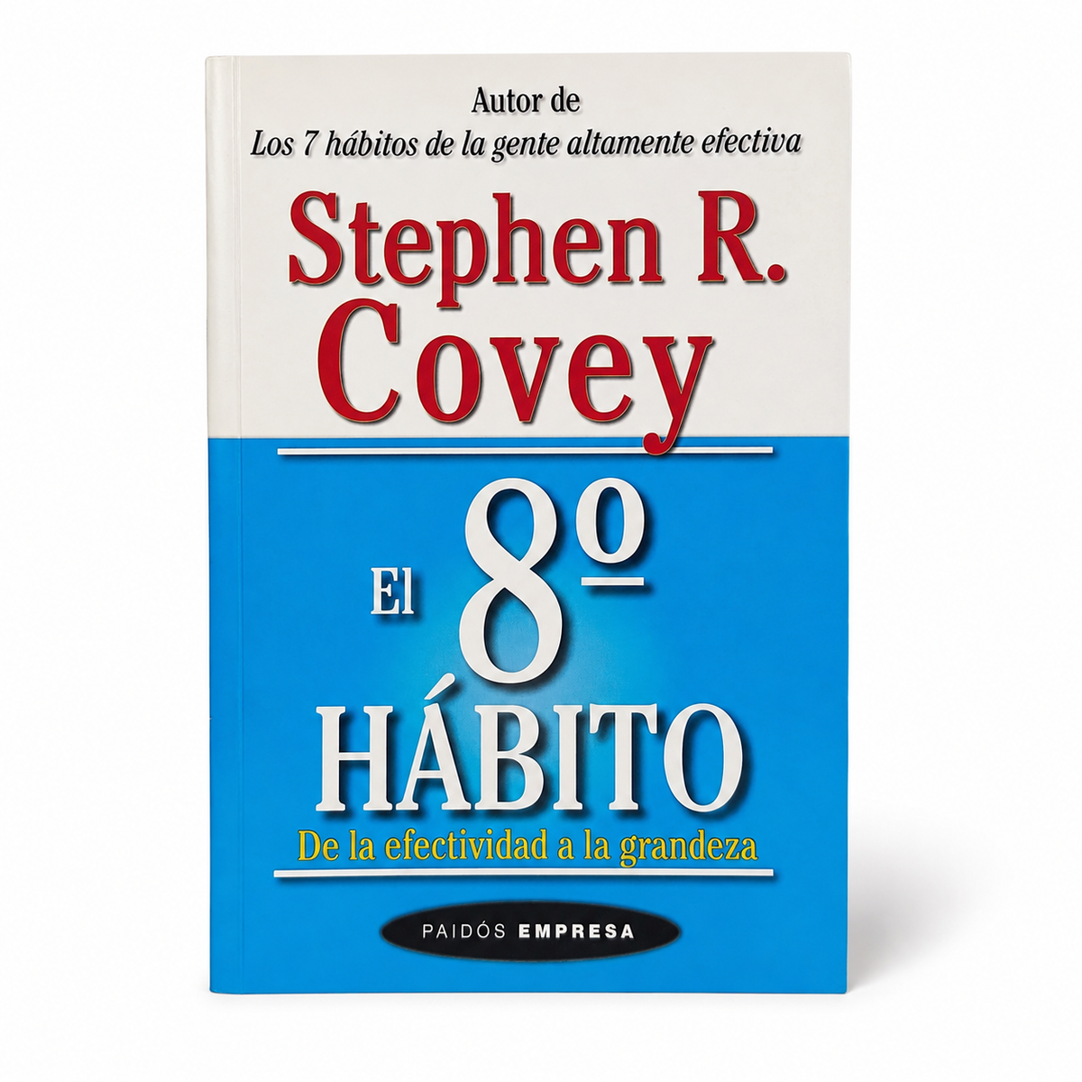 El 8º hábito. De la efectividad a la grandeza - Stephen R. Covey